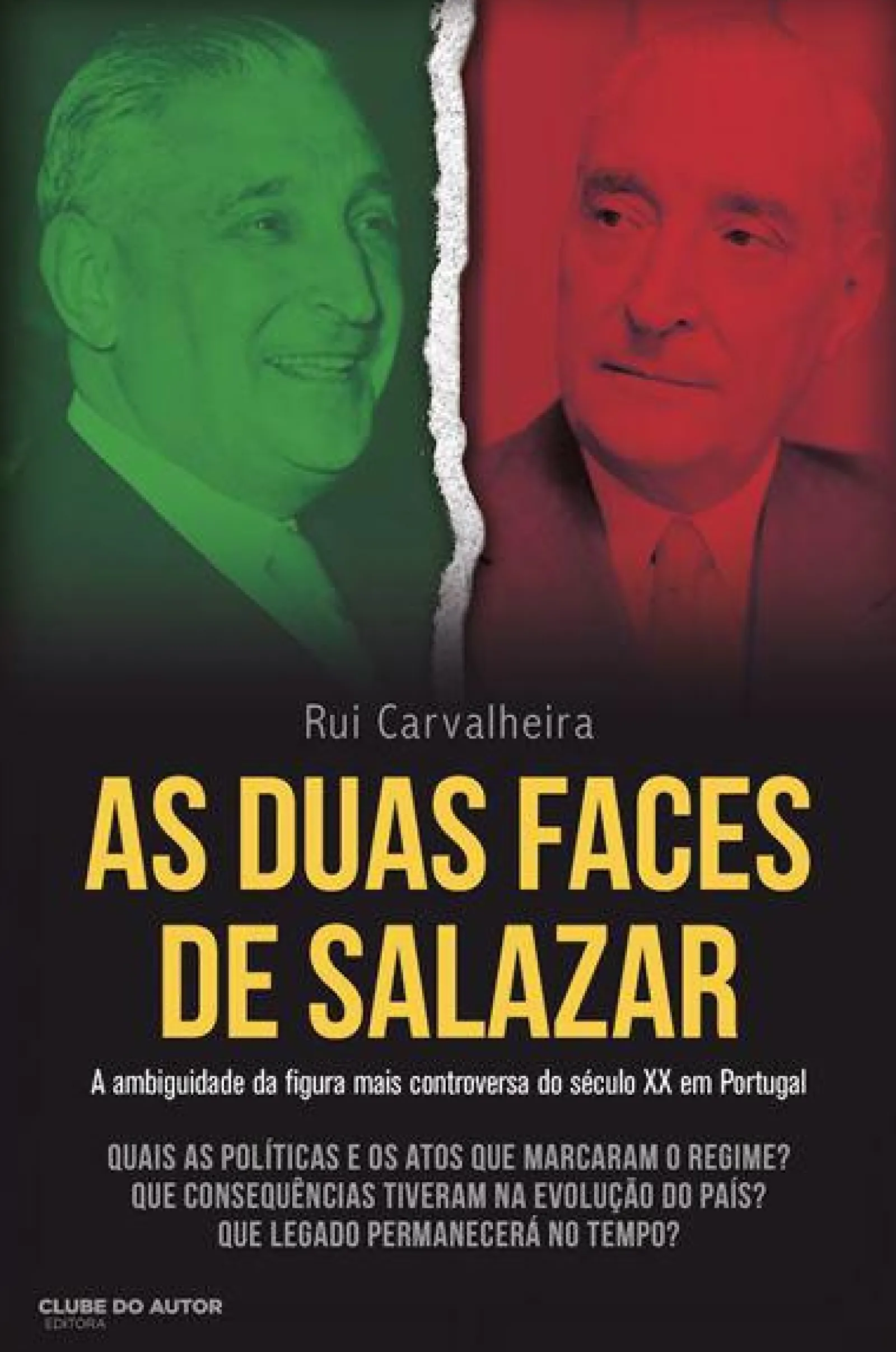 Clube Do Autor As Duas Faces de Salazar de Rui Carvalheira - A Ambiguidade da Figura Mais Controversa do Século XX em Portugal