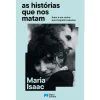 Porto Editora As Histórias que nos Matam de Maria Isaac
