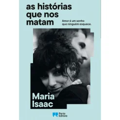 Porto Editora As Histórias que nos Matam de Maria Isaac