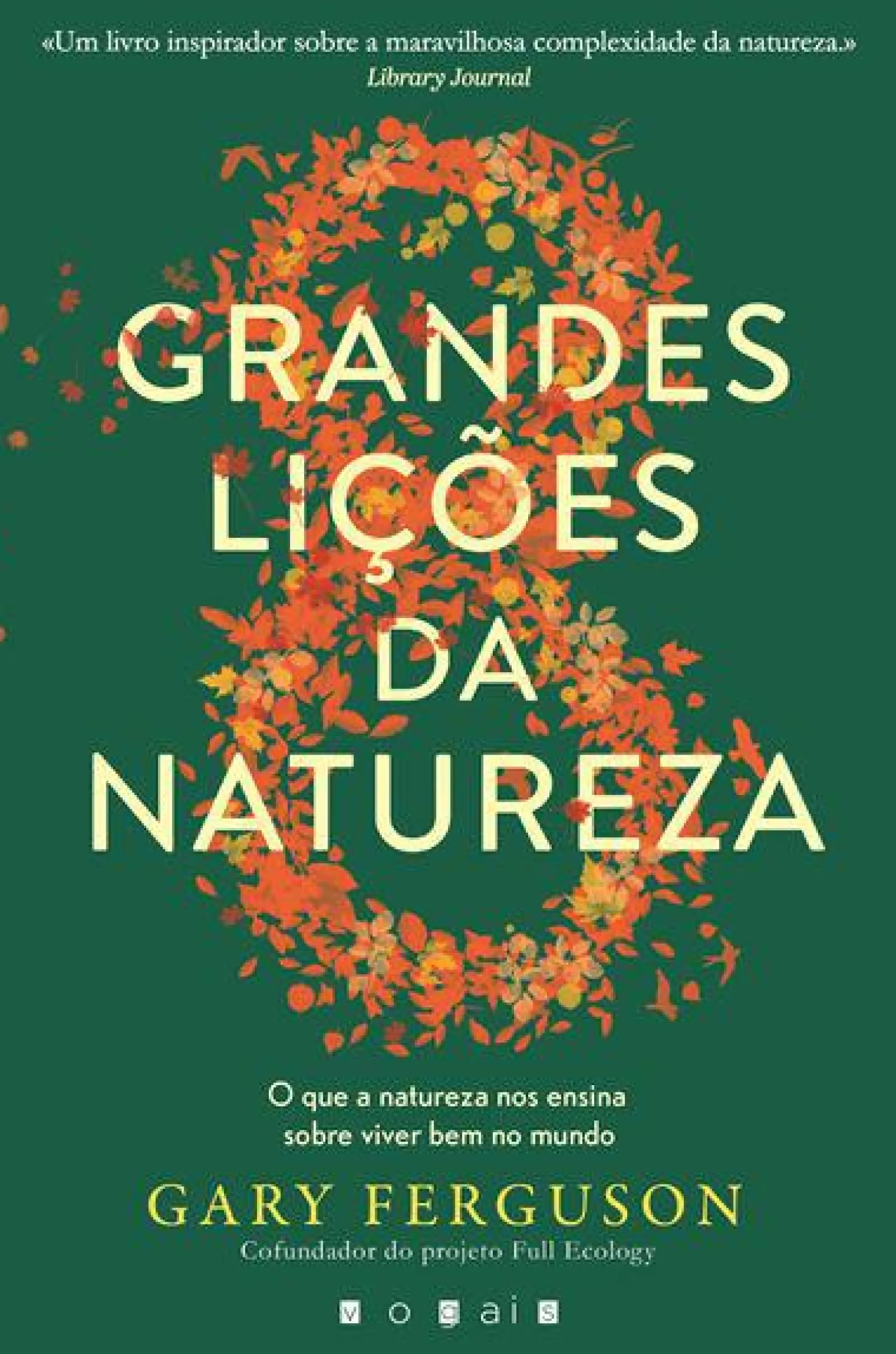 Outlet Vogais As Oito Grandes Lições da Natureza de Gary Ferguson - O que a Natureza nos Ensina Sobre Viver Bem no Mundo
