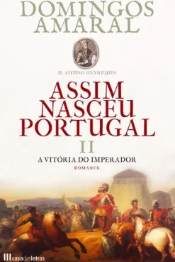 Sale Casa Das Letras Assim Nasceu Portugal - A Vitória do Imperador (livro 2) de Domingos Amaral