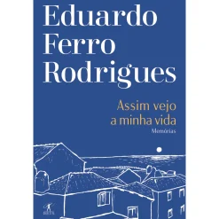 Objectiva Assim Vejo A Minha Vida de Eduardo Ferro Rodrigues