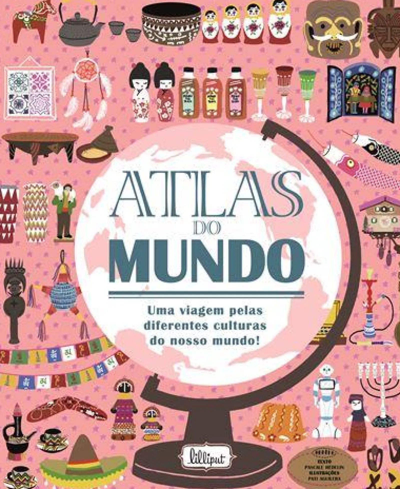 Lilliput Atlas do Mundo de Pascale Hédelin - Uma Viagem Pelas Diferentes Culturas do Nosso Mundo!