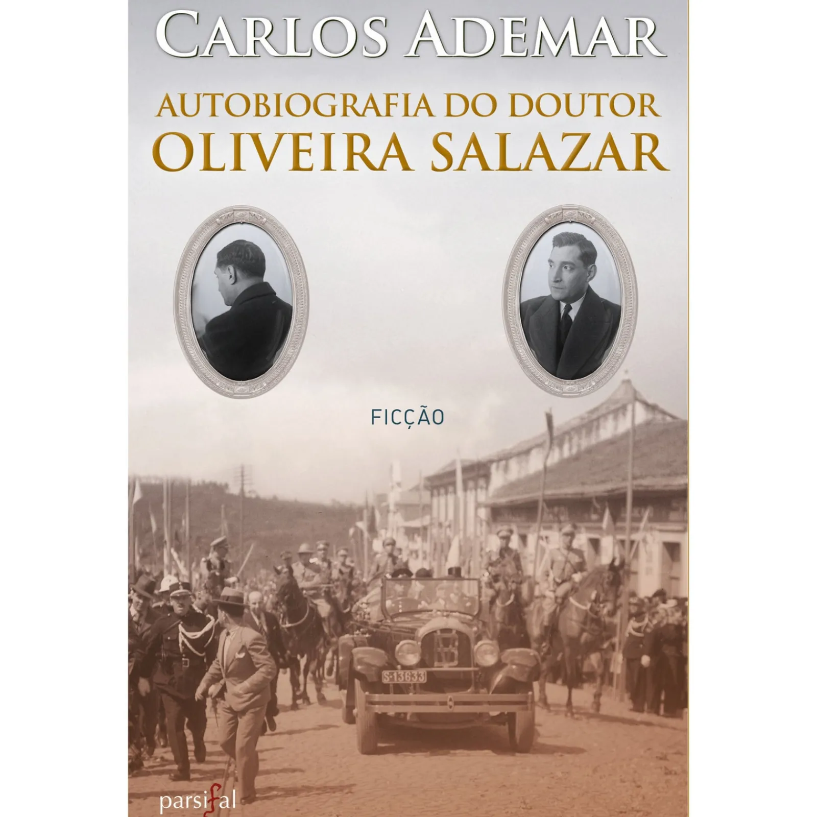 Parsifal Autobiografia do Doutor Oliveira Salazar de Carlos Ademar