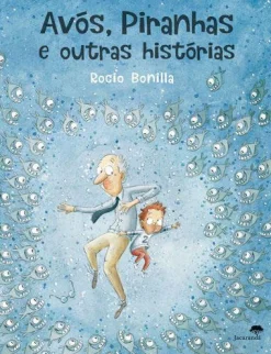 Jacarandá Avós, Piranhas e Outras Histórias de Rocio Bonilla