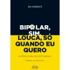 Best Oficina Do Livro Bipolar, Sim. Louca, Só Quando Eu Quero de Bia Garbato