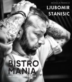 Casa Das Letras Bistromania - no Bistro Como em Casa de Ljubomir Stanisic e Mónica Franco