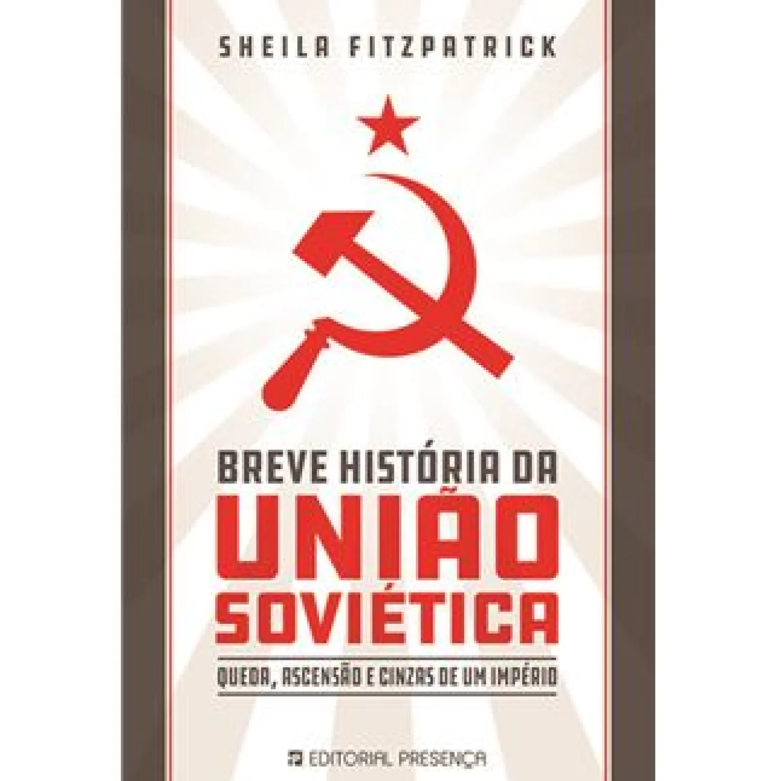 Presença Breve História da União Soviética de Sheila Fitzpatrick - Queda, Ascensão e Cinzas de um Império
