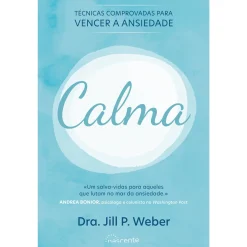 Nascente Calma de Dra. Jill P. Weber - Técnicas Comprovadas para Vencer a Ansiedade
