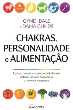 New Nascente Chakras, Personalidade e Alimentação de Dana Childs e Cyndi Dale