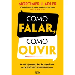 Alma Dos Livros Como Falar, Como Ouvir de Mortimer J. Adler