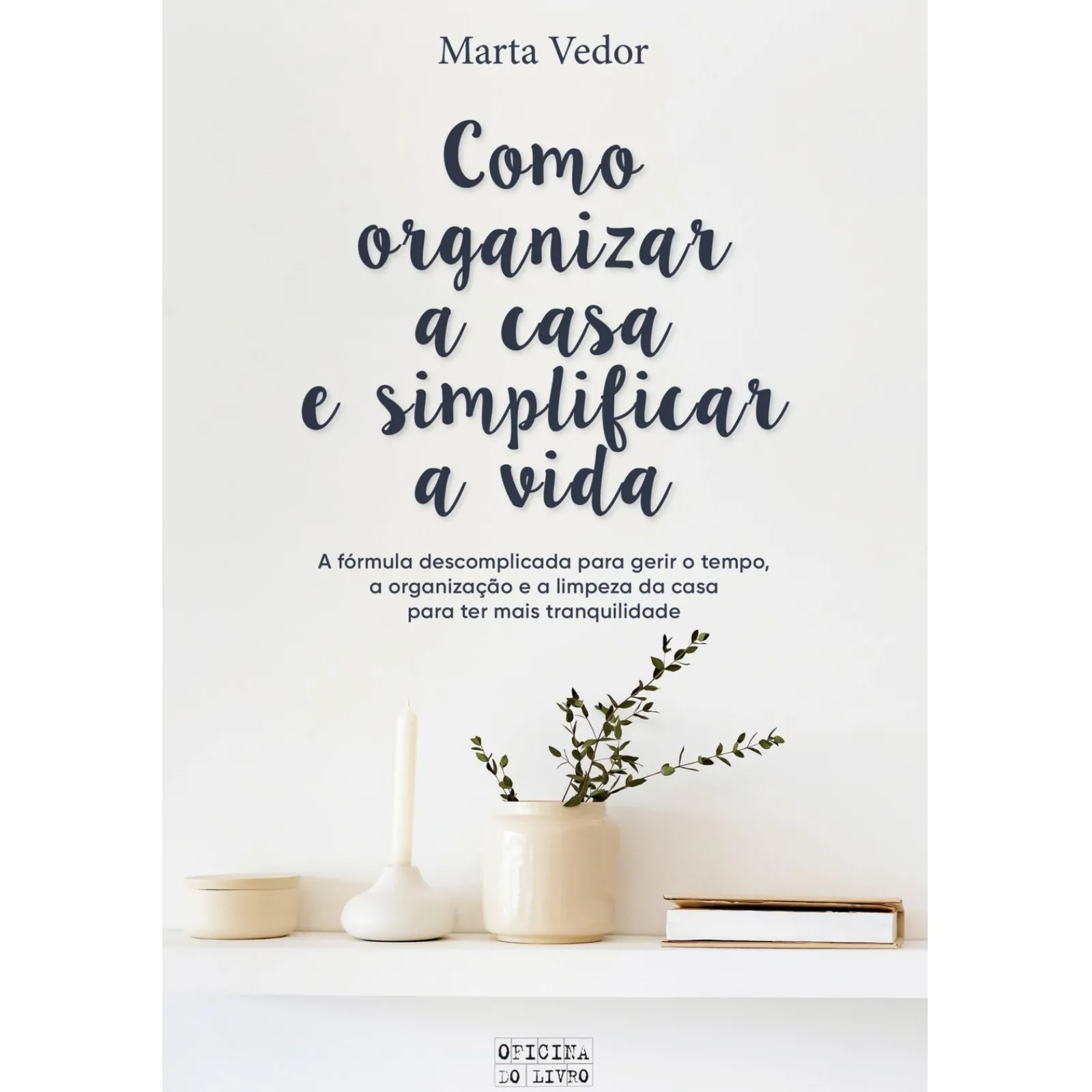 Oficina Livro Como Organizar a Casa e Simplificar a Vida