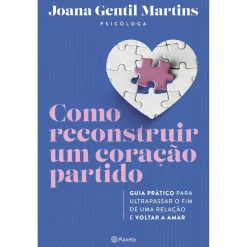 Hot Planeta Como Reconstruir um Coração Partido de Joana Gentil Martins - Guia Prático para Ultrapassar o Fim de uma Relação e Voltar a Amar