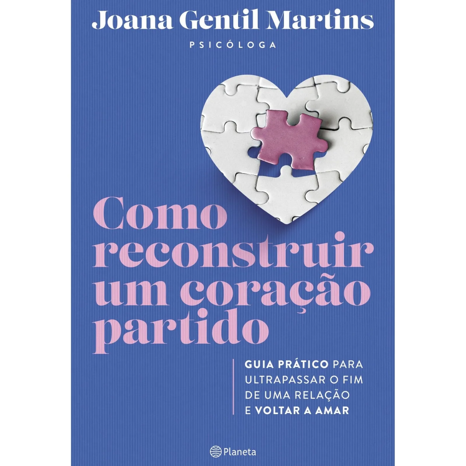 Hot Planeta Como Reconstruir um Coração Partido de Joana Gentil Martins - Guia Prático para Ultrapassar o Fim de uma Relação e Voltar a Amar