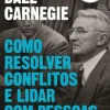 Objectiva Como Resolver Conflitos e Lidar com Pessoas Difíceis de Dale Carnegie