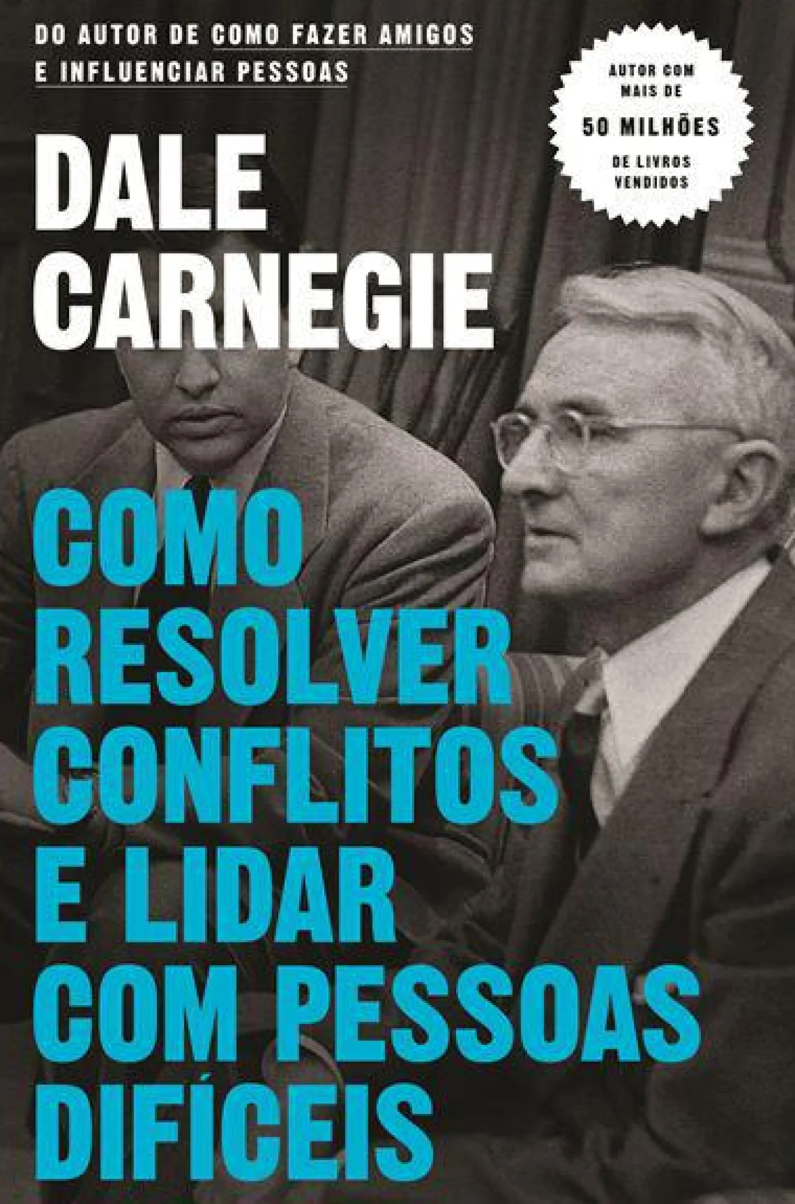 Objectiva Como Resolver Conflitos e Lidar com Pessoas Difíceis de Dale Carnegie