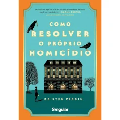 Singular Como Resolver o Próprio Homicídio de Kristen Perrin