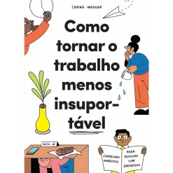 Casa Das Letras Como Tornar o Trabalho Menos Insuportável