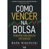 Alma Dos Livros Como Vencer na Bolsa de Mark Minervini - Princípios para Investir com Sucesso