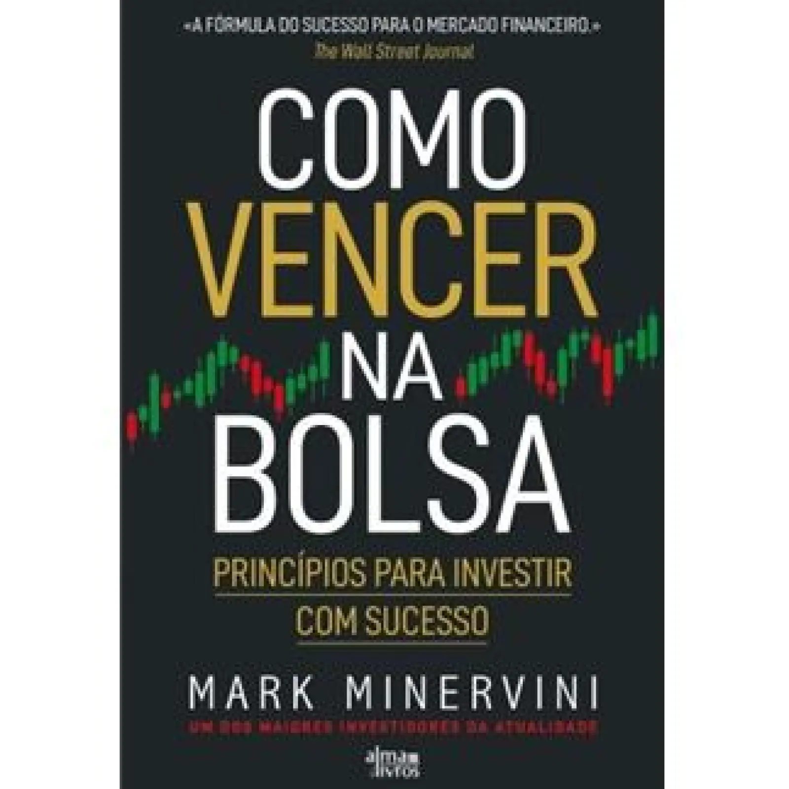 Alma Dos Livros Como Vencer na Bolsa de Mark Minervini - Princípios para Investir com Sucesso
