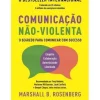 Alma Dos Livros Comunicação Não-Violenta de Marshall B. Rosenberg O Segredo para Comunicar com Sucesso