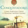 Presença Conquistadores de Roger Crowley - Como Portugal Criou o Primeiro Império Global
