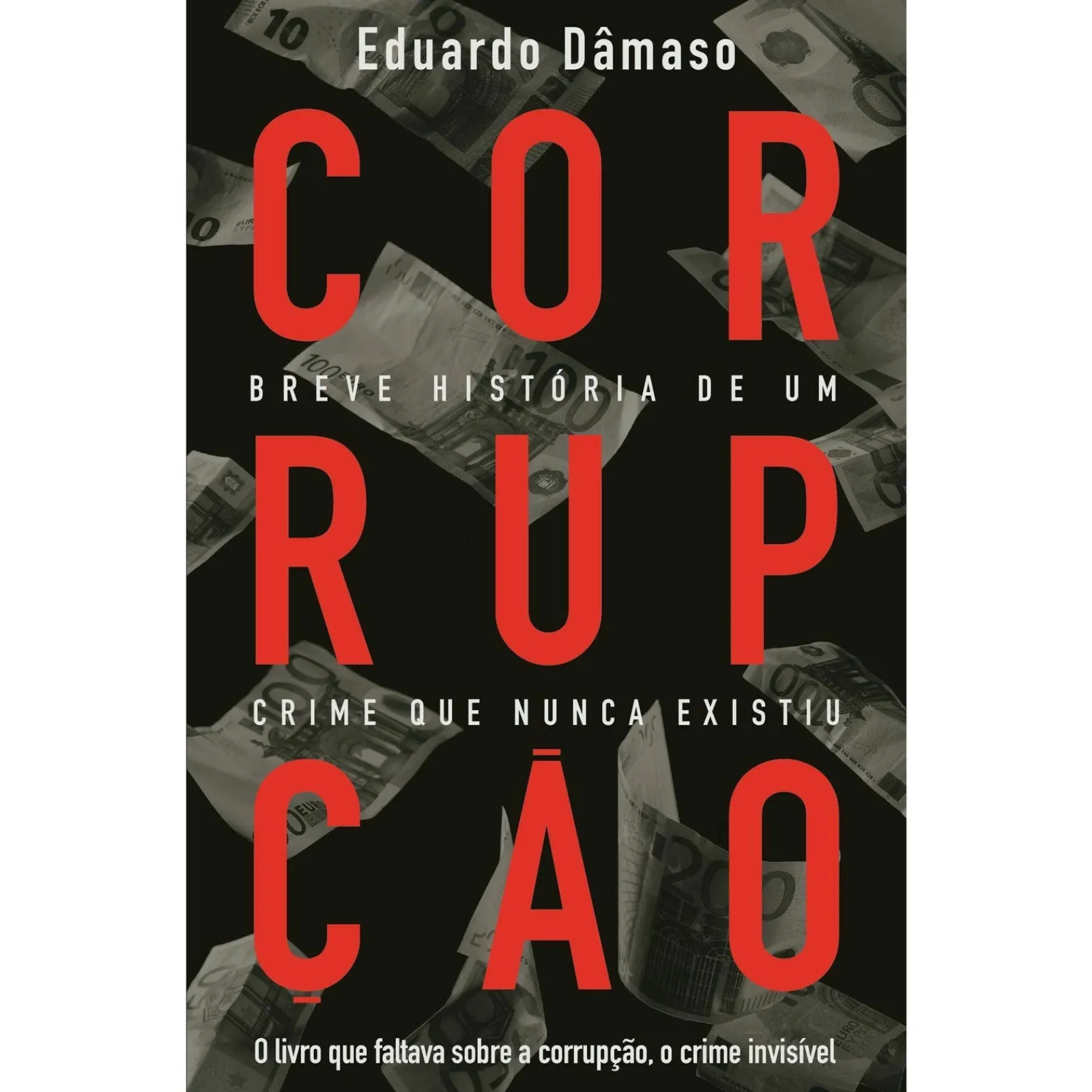 Objectiva Corrupção - Breve História de um Crime que Nunca Existiu de Eduardo Dâmaso
