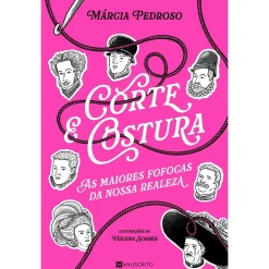 Manuscrito Corte & Costura: as Maiores Fofocas da Nossa Realeza de Márcia Gil Pedroso