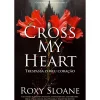 Quinta Essência Cross My Heart de Roxy Sloane - Série o Legado de Oxford Livro 1
