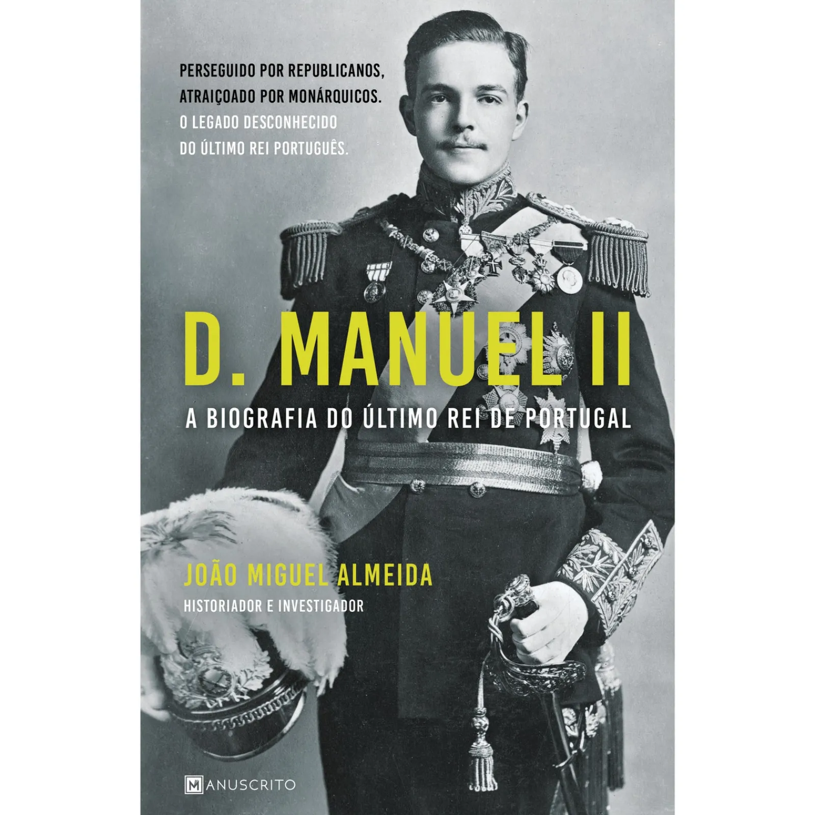 Manuscrito D. Manuel II - A Biografia do Último Rei de Portugal de João Miguel Almeida