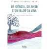 Hot Oficina Livro Da Ciência, do Amor e do Valor da Vida de Isabel Galriça Neto