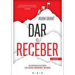Vogais Dar e Receber de Adam Grant - Uma Abordagem Revolucionária Sobre Sucesso, Generosidade e Influência