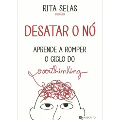 Manuscrito Desatar o Nó ¿ Aprende A Romper o Ciclo do Overthinking de Rita Selas