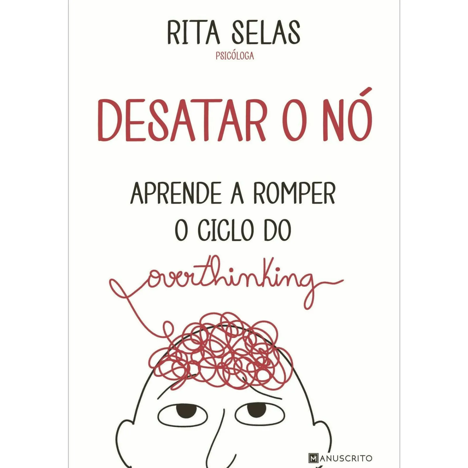 Manuscrito Desatar o Nó ¿ Aprende A Romper o Ciclo do Overthinking de Rita Selas