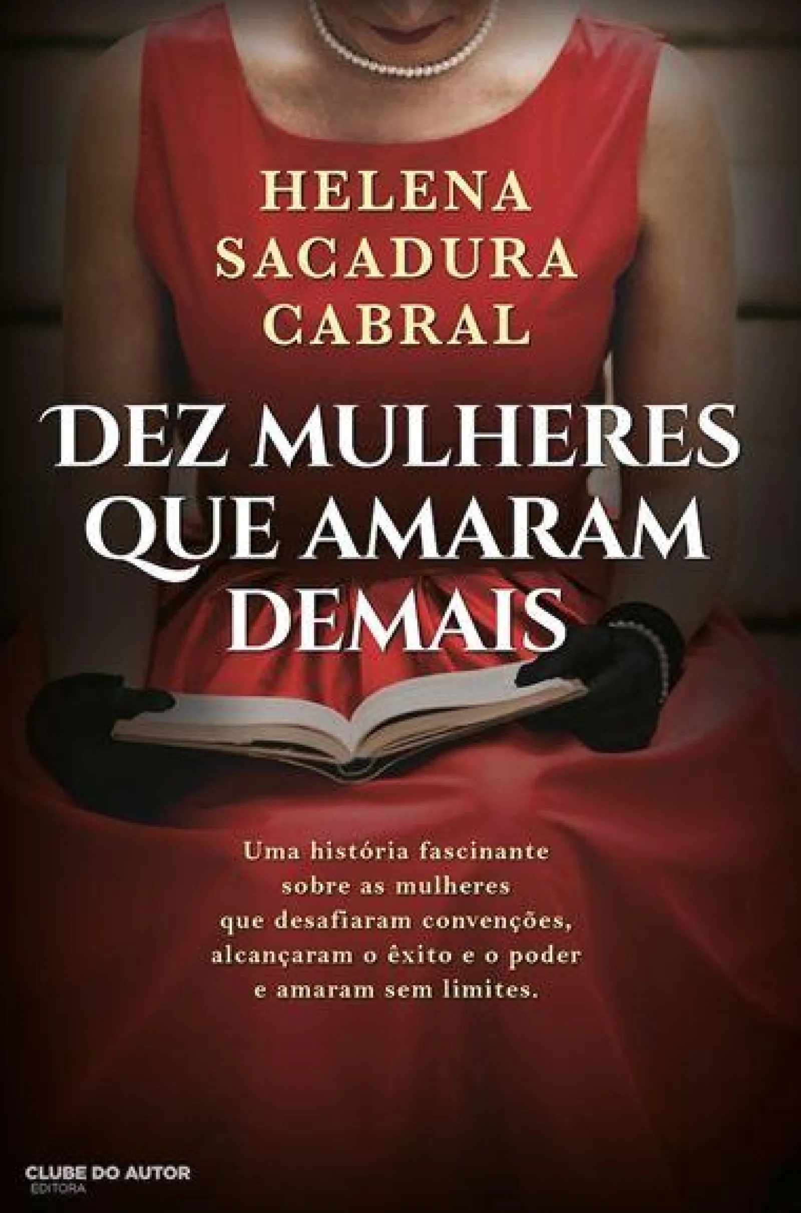 Clube Do Autor Dez Mulheres que Amaram Demais de Helena Sacadura Cabral