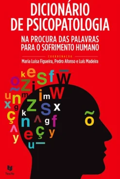 Sale Texto Editores Dicionário de Psicopatologia de Maria Luísa Figueira, Luís Madeira e Pedro Afonso - Na Procura das Palavras para o Sofrimento Humano