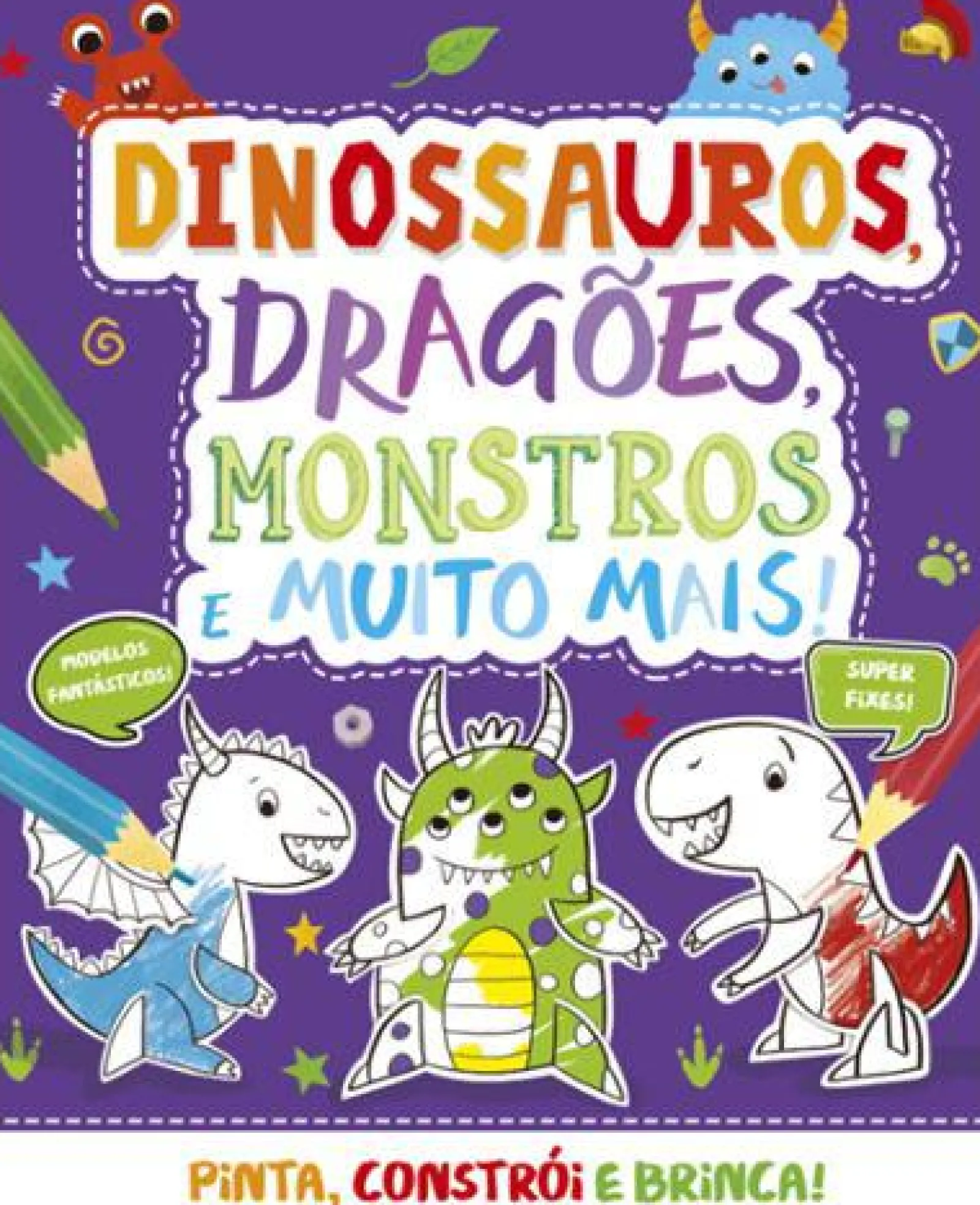 Porto Editora Dinossauros, Dragões, Monstros e Muito Mais!