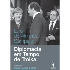 Dom Quixote Diplomacia em Tempo de Troika de Luís de Almeida Sampaio