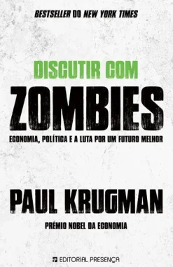Presença Discutir com Zombies de Paul Krugman - Economia, Política e a Luta por um Futuro Melhor