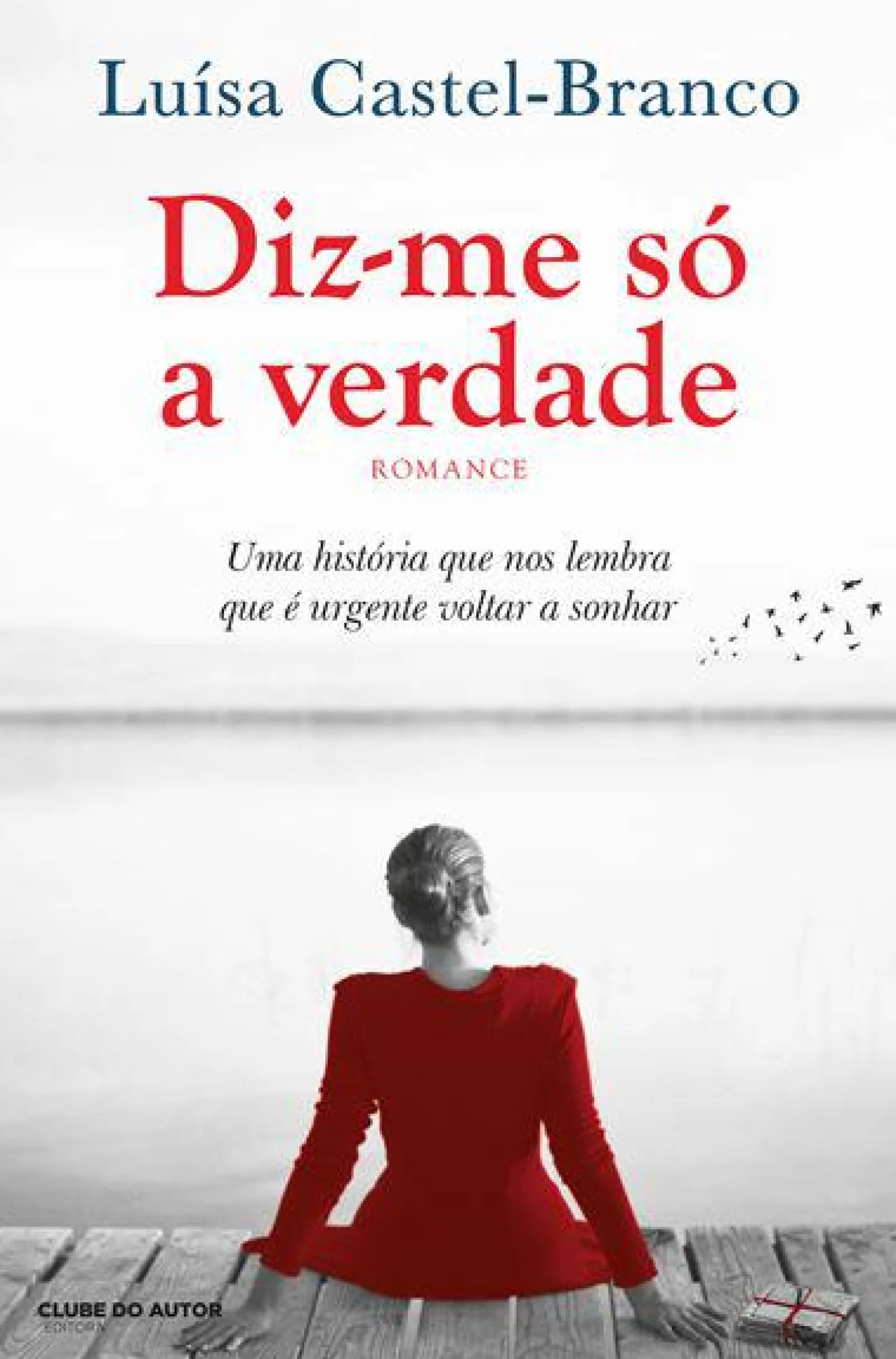Clube Do Autor Diz-me Só a Verdade de Luísa Castel-Branco