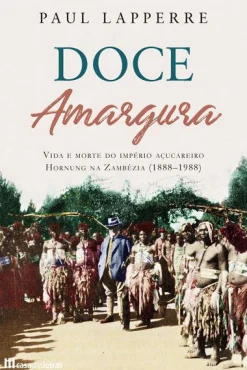 Clearance Casa Das Letras Doce Amargura de Paul Lapperre - Vida e Morte do Império Açucareiro Hornung na Zambézia (1888-1988)