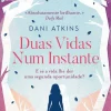 Quinta Essencia Duas Vidas Num Instante de Dani Atkins