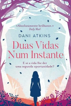 Quinta Essencia Duas Vidas Num Instante de Dani Atkins