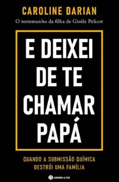 Guerra & Paz E Deixei de Te Chamar Papá de Caroline Darian - O Testemunho da Filha de Gisèle Pelicot