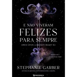 Presença E Não Viveram Felizes para Sempre de Stephanie Garber - Once Upon a Broken Heart - Livro 2