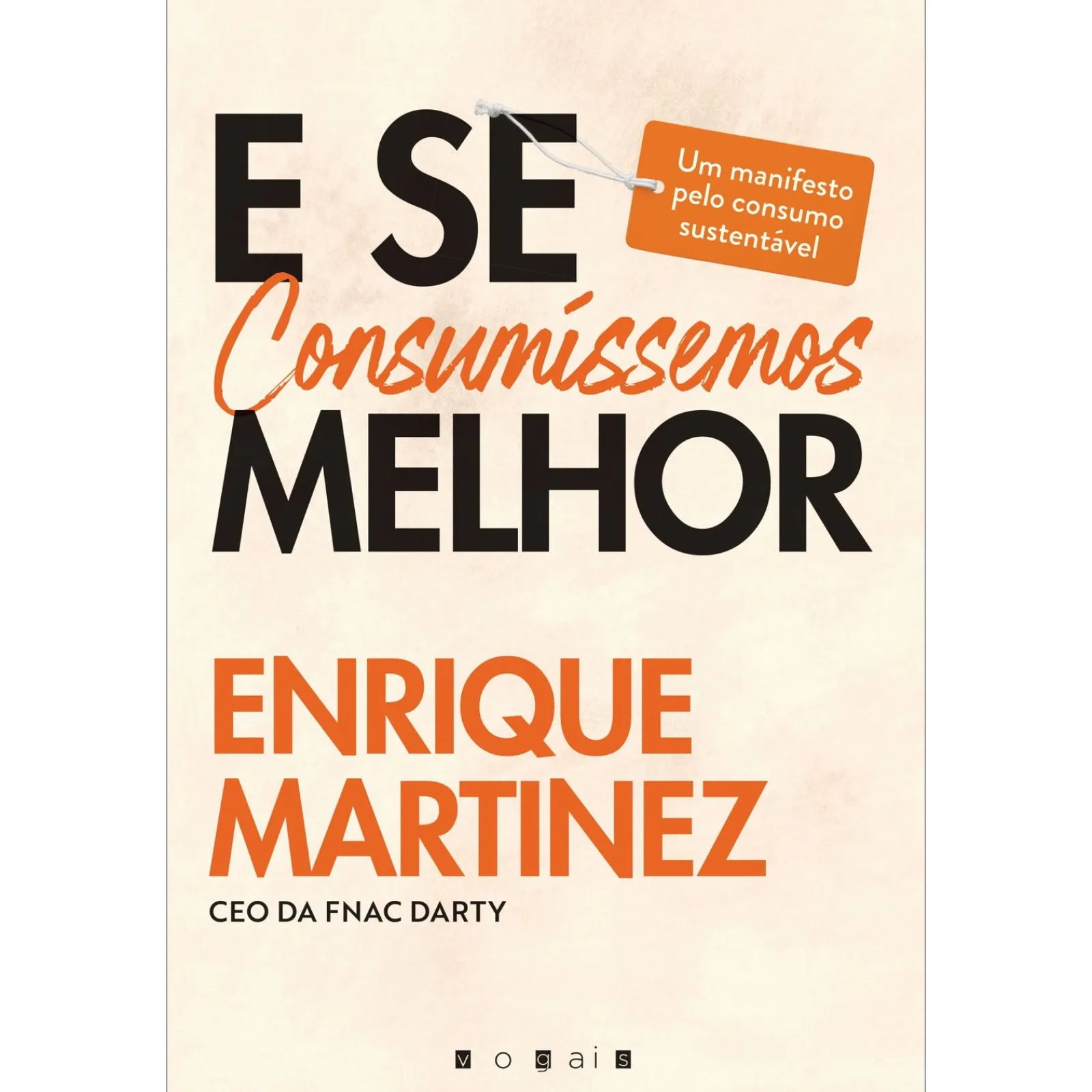Vogais E Se Consumíssemos Melhor de Enrique Martinez - Um Manifesto Pelo Consumo Sustentável