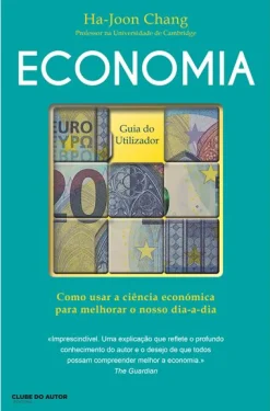 Clube Do Autor Economia - Guia do Utilizador de Ha-Joon Chang