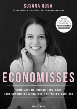Clearance Influência Economisses de Susana Rosa - Como Ganhar, Poupar e Investir para Conquistar a sua Independência Financeira
