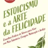 Hot Nascente Estoicismo e a Arte da Felicidade de David Fideler - Conselhos Práticos de Séneca para Viver com Mais Sabedoria, Coragem, Moderação e Justiça