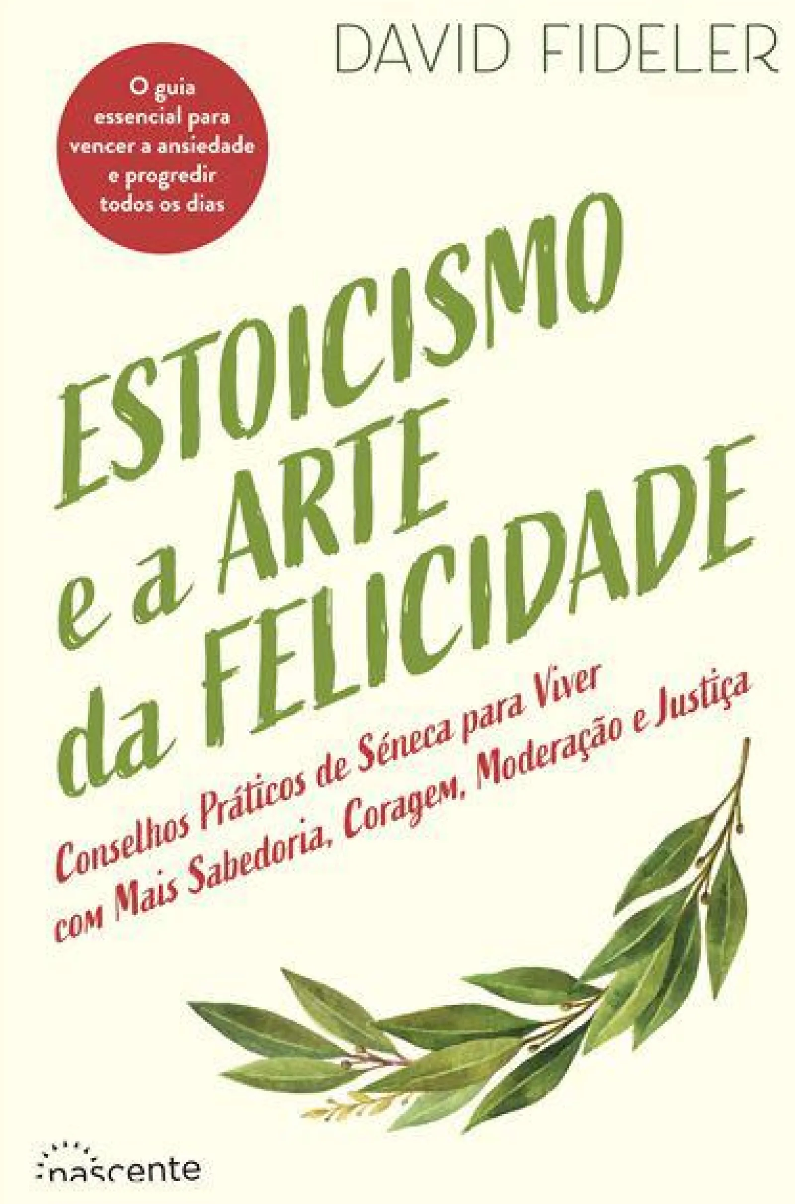 Hot Nascente Estoicismo e a Arte da Felicidade de David Fideler - Conselhos Práticos de Séneca para Viver com Mais Sabedoria, Coragem, Moderação e Justiça
